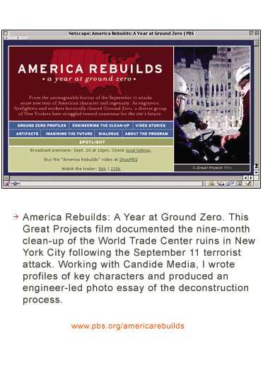 America Rebuilds is a documentary detailing one year spent at Ground Zero. For this site, I wrote profiles and produced a photographic tour of the site deconstruction.
