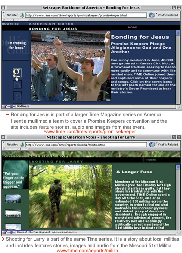 Bonding for Jesus is a story about a Promise Keeper's convention featuring stories, audio and images from the event. Shooting for Larry is a story about local militia and features stories, audio and images from the Missouri 51st Militia.