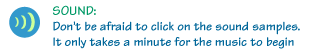 Don't be afraid to click on the sound samples. It only takes a minute for the music to begin.