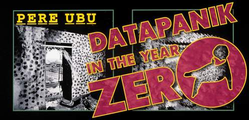 PERE UBU / Datapanik In the Year Zero