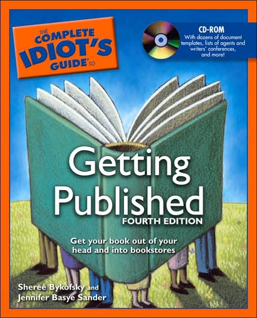 The Complete Idiot's Guide to Getting Published, 4th Edition Sheree Bykofsky and Jennifer Basye Sander