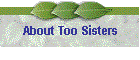 About Too Sisters