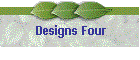 Designs Four