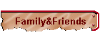 Family&Friends