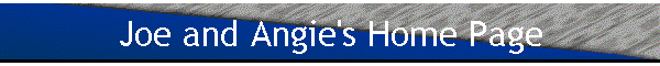 Joe and Angie's Home Page